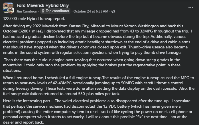 A Facebook post titled “122,000-mile Hybrid tuneup report” by a user named Jim Cambron in the “Ford Maverick Hybrid Only” group. The post details a 3,200-mile trip from Kansas City, Missouri to Mount Vernon, Washington and back in a 2022 Ford Maverick Hybrid. The user reports fuel economy dropping from 43 to 32 MPG and various electrical issues such as erratic headlights, sound system problems, and engine over-revving on steep grades. After a full engine tune-up, mileage improved to around 42–50 MPG, and the electrical issues disappeared, leading the user to suspect the reset was due to disconnecting the 12V battery.