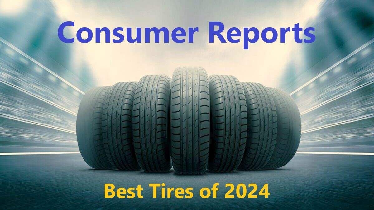 Consumer Reports New Tire Review for 2024