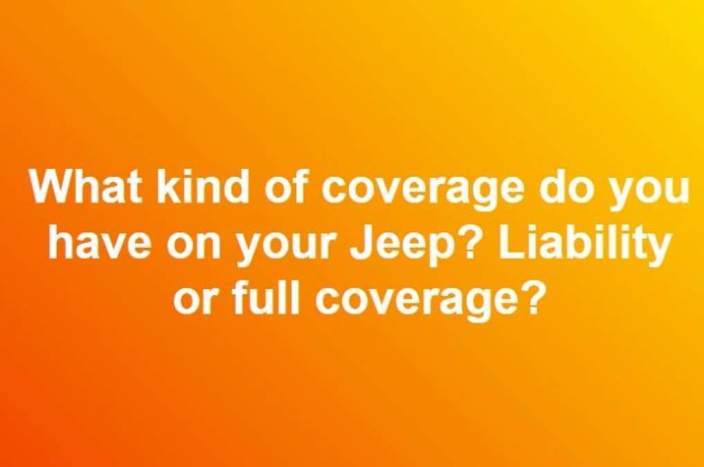 Jeepers Discuss The Type Of Coverage They Have on Their Jeeps | Torque News