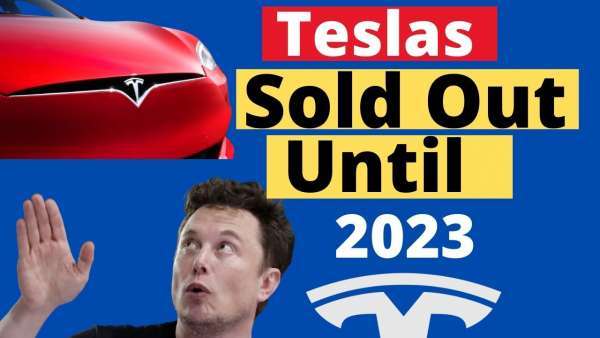Teslas Are Sold Out Until 2023, But The Timing May Reverse